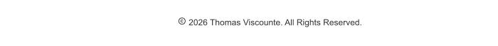  2026 Thomas Viscounte. All Rights Reserved.
